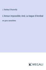 L'Amour impossible; And, La bague d'Annibal af J. Barbey D'Aurevilly