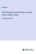 Die Philosophie unserer Klassiker; Lessing, Herder, Schiller, Goethe af Vorländer