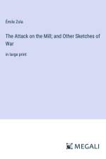 The Attack on the Mill; and Other Sketches of War af Emile Zola