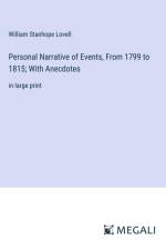 Personal Narrative of Events, From 1799 to 1815; With Anecdotes af William Stanhope Lovell