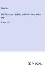 The Attack on the Mill; and Other Sketches of War af Emile Zola