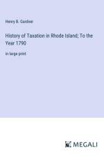History of Taxation in Rhode Island; To the Year 1790 af Henry B. Gardner