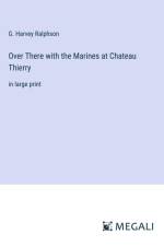 Over There with the Marines at Chateau Thierry af G. Harvey Ralphson