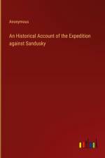 An Historical Account of the Expedition against Sandusky af Anonymous
