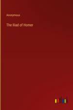 The Iliad of Homer af Anonymous