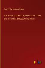 The Indian Travels of Apollonius of Tyana, and the Indian Embassies to Rome