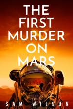 The First Murder On Mars af Sam Wilson