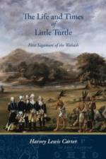 The Life and Times of Little Turtle: First Sagamore of the Wabash af Harvey Lewis Carter