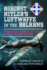 Against Hitler's Luftwaffe in the Balkans af Djordje I Nikoli?
