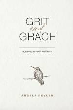 Grit and Grace: a journey towards resilience af Angela Devlen