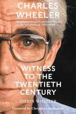 Charles Wheeler - Witness to the Twentieth Century af Shirin Wheeler