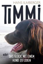 Timmi oder Das Glück, mit einem Hund zu leben af Hans Ilmberger