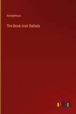 The Book Irish Ballads af Anonymous