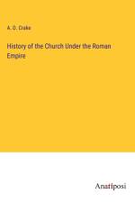 History of the Church Under the Roman Empire af A. D. Crake