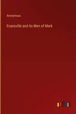 Evansville and its Men of Mark af Anonymous