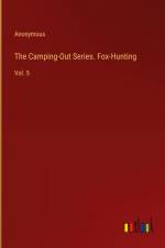The Camping-Out Series. Fox-Hunting af Anonymous