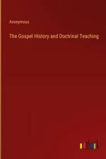 The Gospel History and Doctrinal Teaching af Anonymous