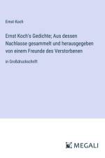 Ernst Koch's Gedichte; Aus dessen Nachlasse gesammelt und herausgegeben von einem Freunde des Verstorbenen af Ernst Koch