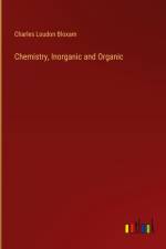 Chemistry, Inorganic and Organic af Charles Loudon Bloxam