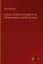 Essays on the Rise and Progress of the Christian Religion in the West of Europe af John Earl Russell