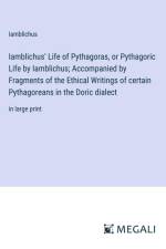 Iamblichus' Life of Pythagoras, or Pythagoric Life by Iamblichus; Accompanied by Fragments of the Ethical Writings of certain Pythagoreans in the Doric dialect