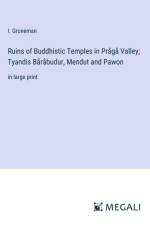 Ruins of Buddhistic Temples in Prågå Valley; Tyandis Båråbudur, Mendut and Pawon af I. Groneman