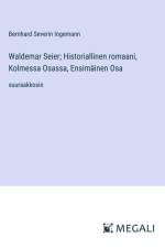 Waldemar Seier; Historiallinen romaani, Kolmessa Osassa, Ensimäinen Osa af Bernhard Severin Ingemann