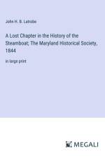 A Lost Chapter in the History of the Steamboat; The Maryland Historical Society, 1844 af John H. B. Latrobe