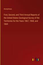 First, Second, and Third Annual Reports of the United States Geological Survey of the Territories for the Years 1867, 1868, and 1869 af Anonymous