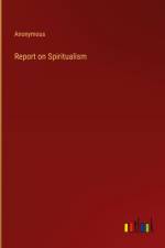 Report on Spiritualism af Anonymous