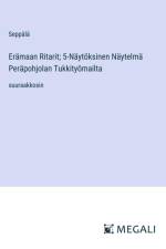 Erämaan Ritarit; 5-Näytöksinen Näytelmä Peräpohjolan Tukkityömailta af Seppälä