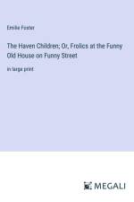The Haven Children; Or, Frolics at the Funny Old House on Funny Street af Emilie Foster