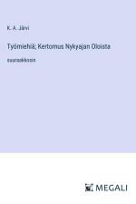 Työmiehiä; Kertomus Nykyajan Oloista af K. A. Järvi