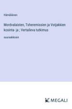 Mordvalaisten, Tsheremissien ja Votjakkien kosinta- ja ; Vertaileva tutkimus af Hämäläinen