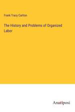 The History and Problems of Organized Labor af Frank Tracy Carlton