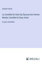 La Comédie De Celui Qui Épousa Une Femme Muette; Comédie En Deux Actes af Anatole France