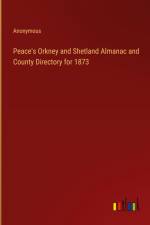 Peace's Orkney and Shetland Almanac and County Directory for 1873 af Anonymous