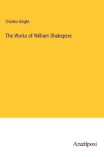 The Works of William Shakspere af Charles Knight