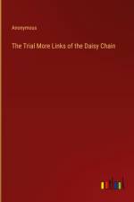 The Trial More Links of the Daisy Chain af Anonymous