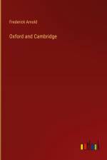 Oxford and Cambridge af Frederick Arnold