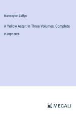 A Yellow Aster; In Three Volumes, Complete af Mannington Caffyn