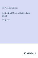Joe Leslie's Wife; Or, a Skeleton in the Closet af M. D. Alexander Robertson