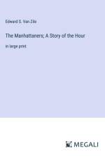 The Manhattaners; A Story of the Hour af Edward S. Van Zile