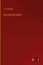 Our Common Insects af A. S. Packard