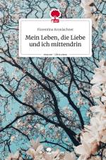 Mein Leben, die Liebe und ich mittendrin. Life is a Story - story.one af Florentina Kronlachner