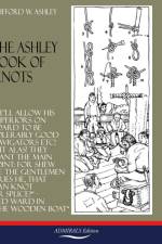 THE ASHLEY BOOK OF KNOTS af Clifford W. Ashley