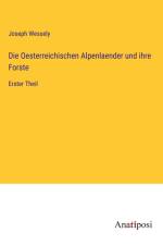 Die Oesterreichischen Alpenlaender und ihre Forste af Joseph Wessely