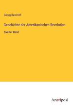Geschichte der Amerikanischen Revolution af Georg Bancroft