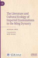The Literature and Cultural Ecology of Imperial Examinations in the Ming Dynasty af Wenxin Chen