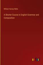 A Shorter Course in English Grammar and Composition